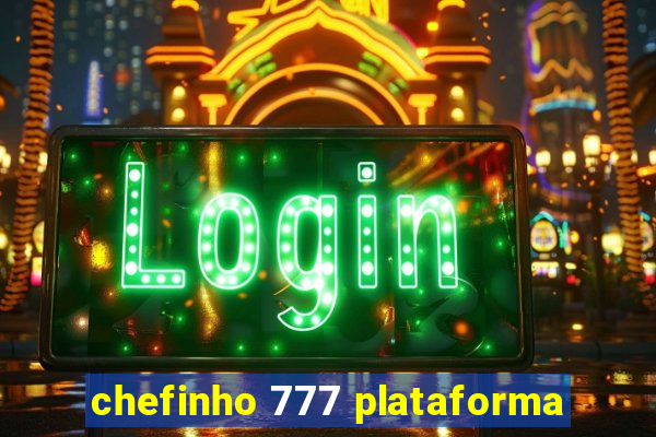 chefinho 777 plataforma